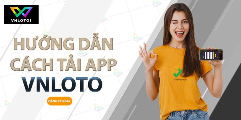 Tải app Vnloto: Hướng dẫn tải đơn giản nhất trong 5 phút